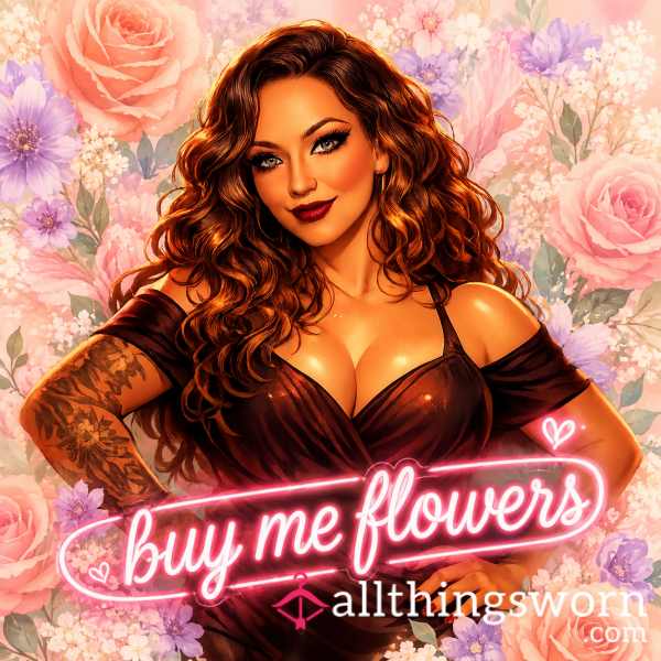 Make It Up To Me With Flowers 🌷