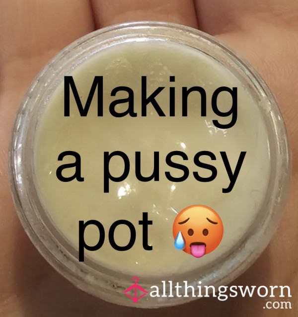Making A Pu**y Pot - 18 Min 4 Secs VIDEO