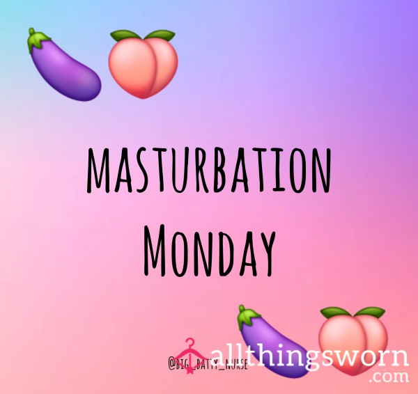 Masturbation Monday