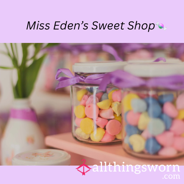 🍬Miss Eden’s Sweet Shop - Chewed, Spat, Crushed & Soaked Treats 💦🍬