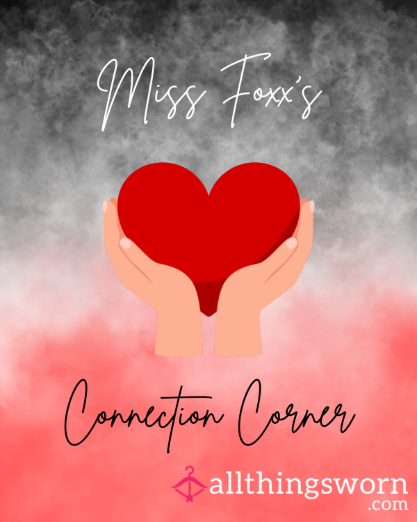 💋Miss Foxx’s Connection Corner💋
