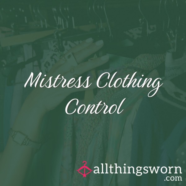 Mistress Clothing Control - Let Me Dress You…