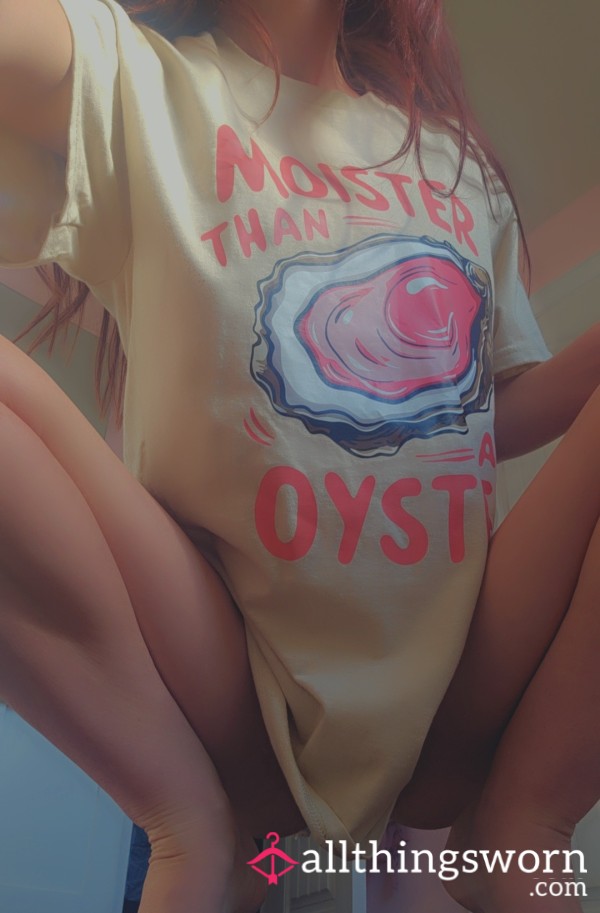Moister Than An Oyster Tshirt