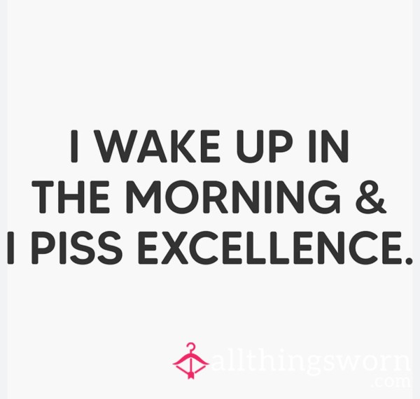 Morning Pi*s, Watch Me Pi*s