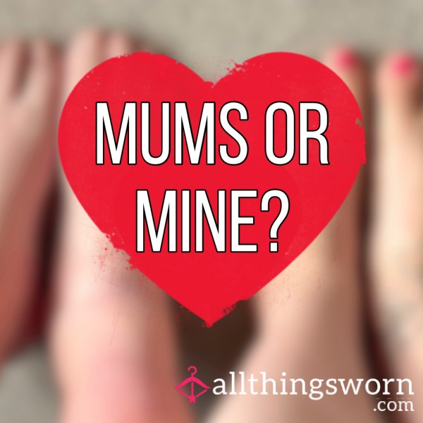Mums Or Mine?🦶