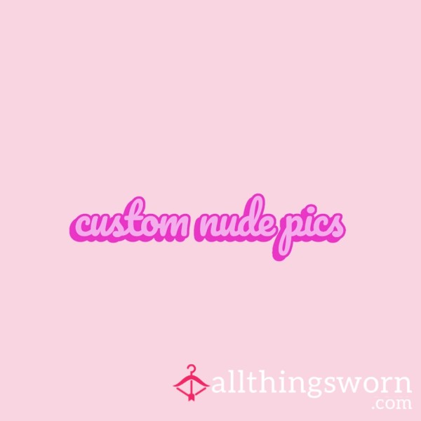 Custom Nude Pics