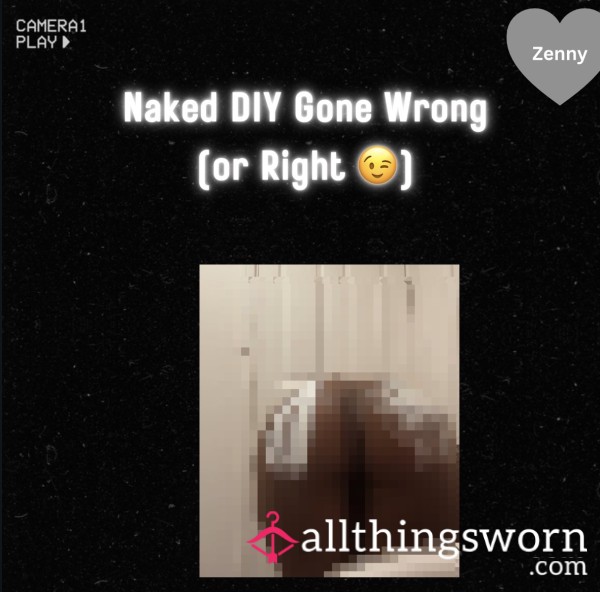 Naked DIY Gone Wrong (or Right 😉)