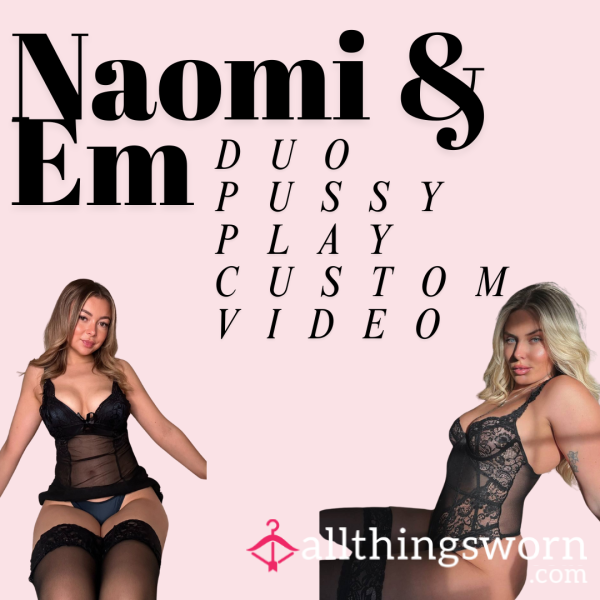 Naomi & Em Duo Custom Pu**y Play Vids