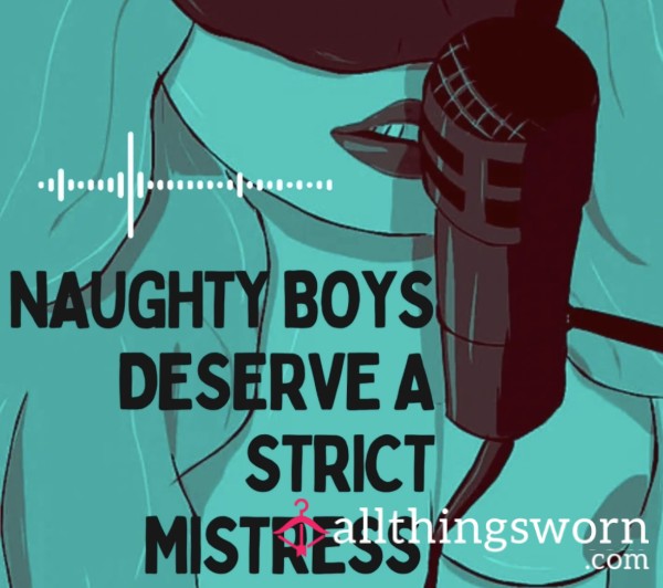 Naughty Boys Deserve A Strict Mistress