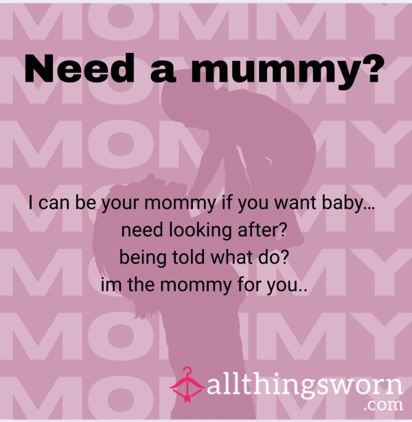 Need A Mommy?