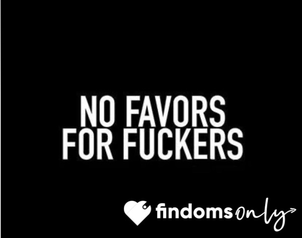 No Favours For F**kers !