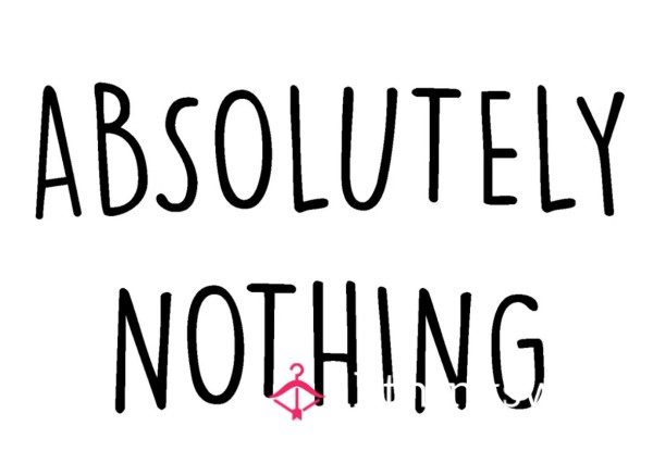 Nothing.