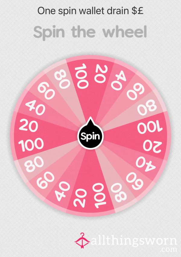 One Spin Of The Wheel To Drain Your Wallet For Me