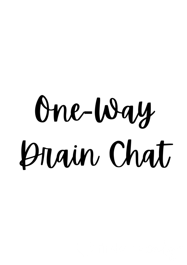 One-Way Drain Chat