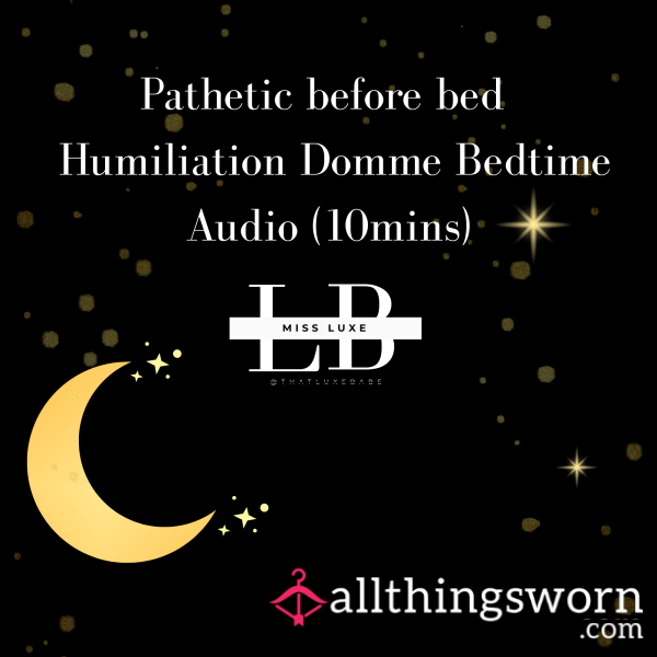 Pathetic Before Bed - Humiliation Domme Bedtime Audio (10mins)