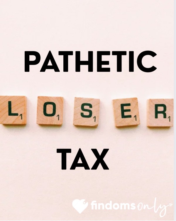 Pathetic Loser Tax