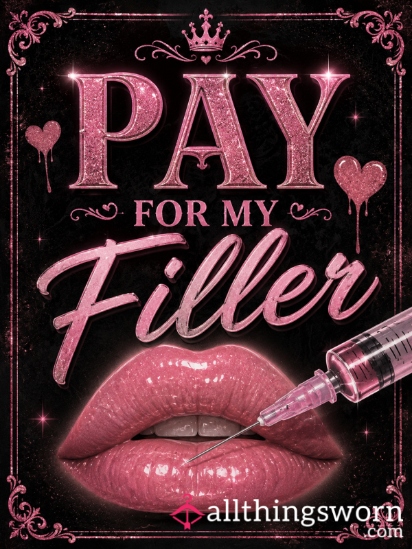 Pay For My Filler😏