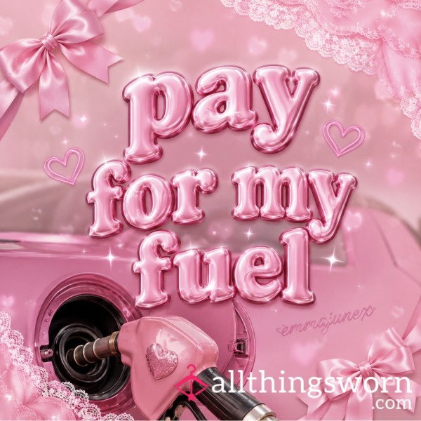 Pay For My Fuel ⛽️ 😘