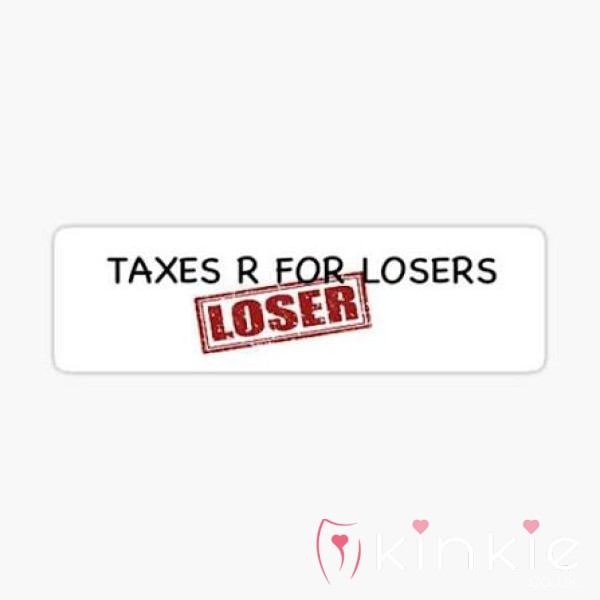 PAY TAX FOR BEING MY LOOSER