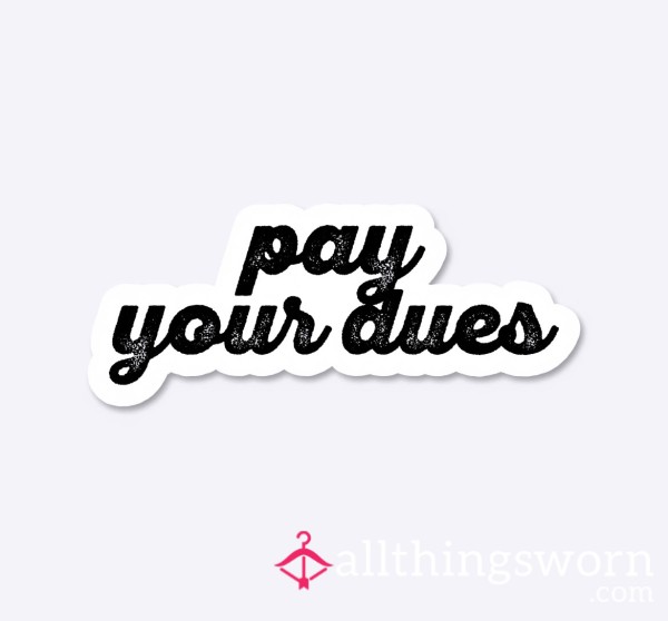 PAY YOUR DUES 💰
