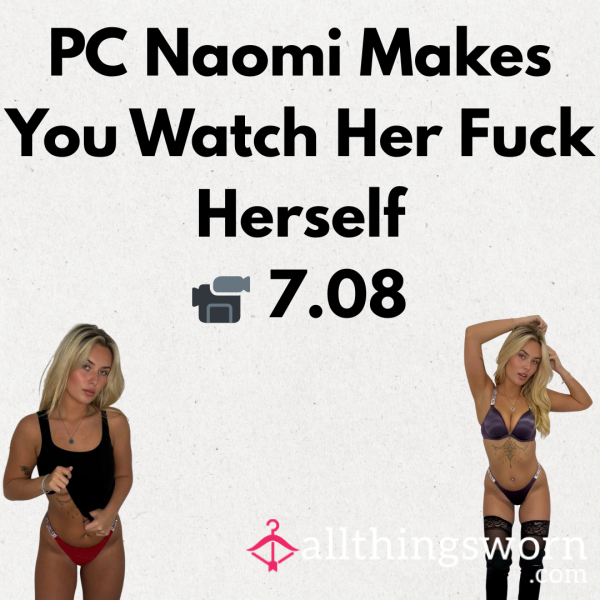 PC Naomi Makes You Watch Her F**k Herself 📹 7.08