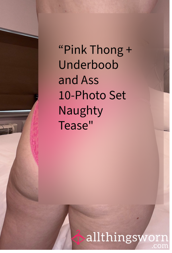 “Pink Thong + Underboob And A** 10-Photo Set – Naughty Tease”