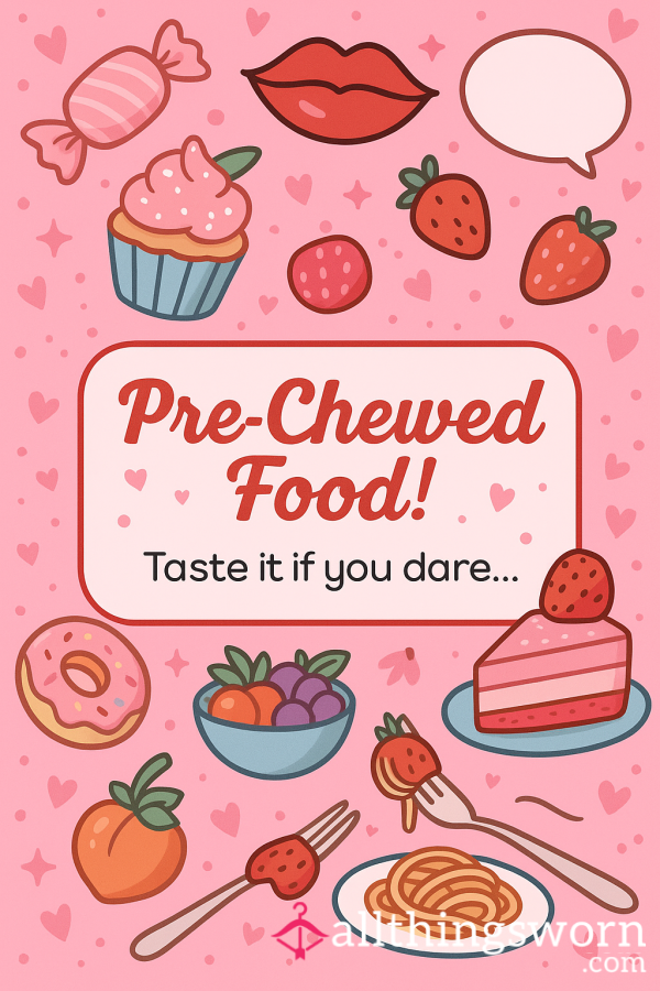 Pre Chewed By Me For You