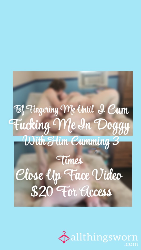 Premade Video Content| Close Up Face View| Bf Fingering Me Until I C*m| Bf F**king Me Doggystyle| Bf C*ms 3 Times