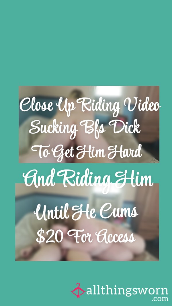 Premade Video|Close Up| Sucking Bfs D*ck To Get Him Hard And Riding Him Until He C*ms