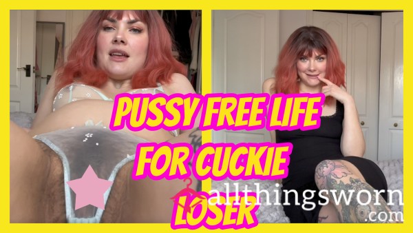 Pu**y Free Life For Cuckie Loser