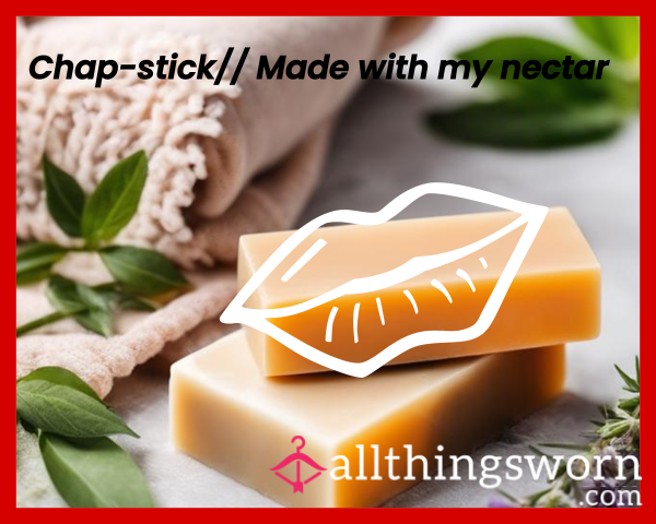 Chap-stick// Made With My Nectar
