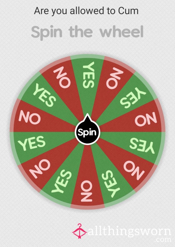 PUT YOUR FATE IN THE WHEEL, WILL YOU C*m OR NOT