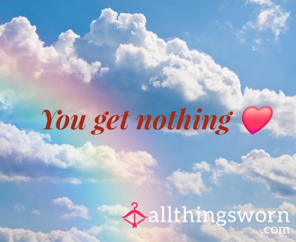 You Don't Get Anything!