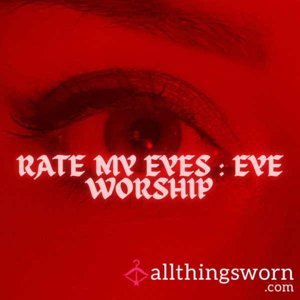 RATE MY EYES : EYE WORSHIP