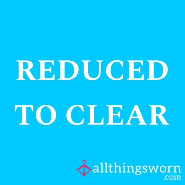 REDUCED TO CLEAR!