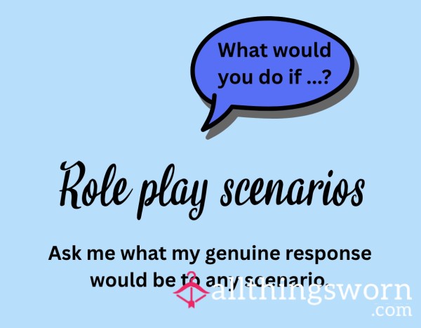Role Play Scenarios - Ask What I Would Do In Any Scenario