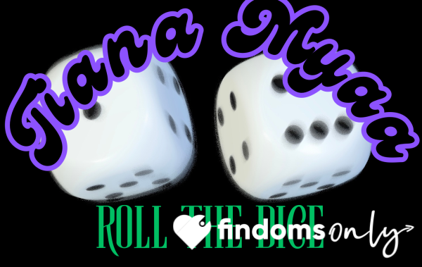 ROLL FOR TIANA MYA