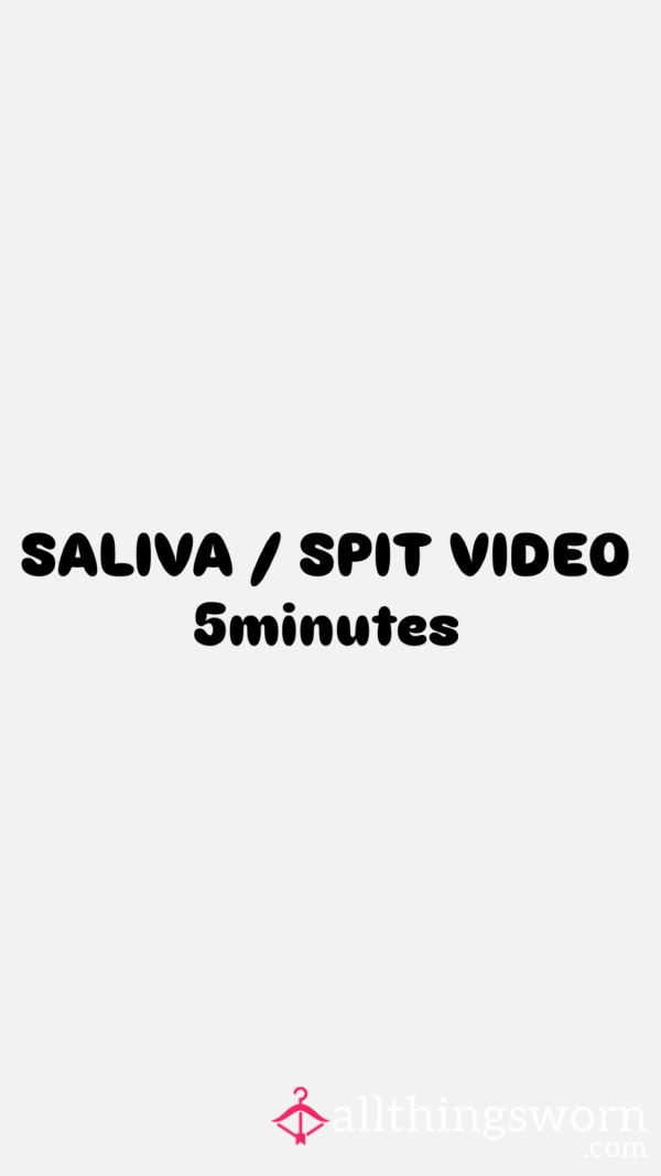 Saliva / Sp*t Video – 5 Mins 😈