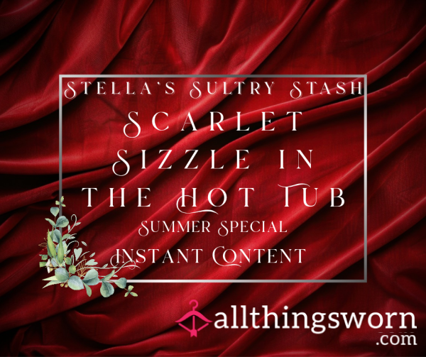 Throwback To Summer: Scarlet Sizzle In The Hot Tub (10 Swimsuit Booty, Cleavage, Soles - £5)