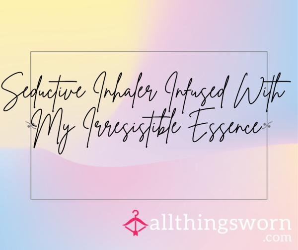 Seductive Inhaler Infused With My Irresistible Essence 😘