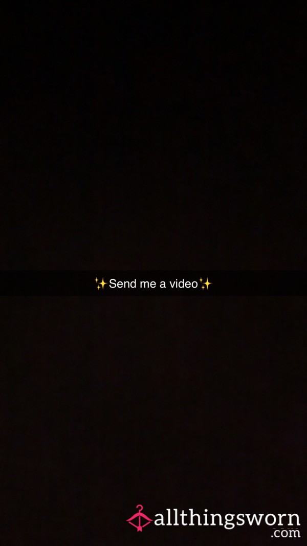 Send Me A Video Of….