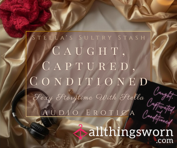 S**y Storytime: Caught, Captivated, And Conditioned (11.40, Audio, Short Story - £10)