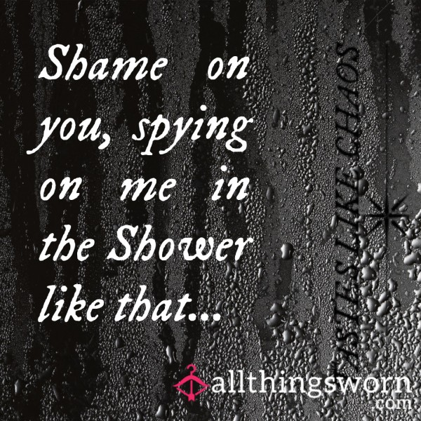 Shame On You, Spying On Me In The Shower Like That