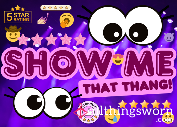 Show Me That Thing - I'll Be The Judge!  FIVE STARS!!