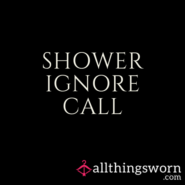 SHOWER IGNORE CALL