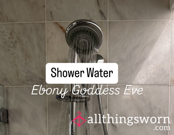 SHOWER Water From Ebony Goddess Eve 🧖🏿‍♀️