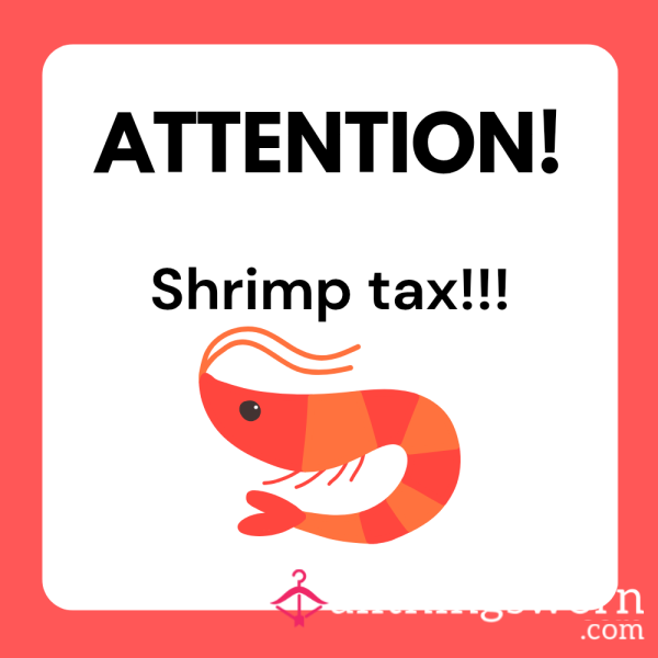 Shrimp Tax-pay Up!!