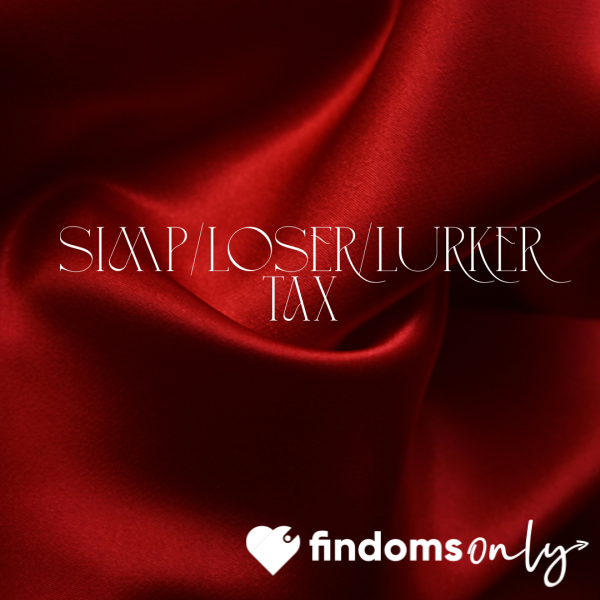 SIMP/Loser/Lurker Tax