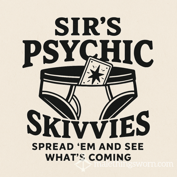 Sir’s Psychic Skivvies: Spread Em’ And See What’s Coming