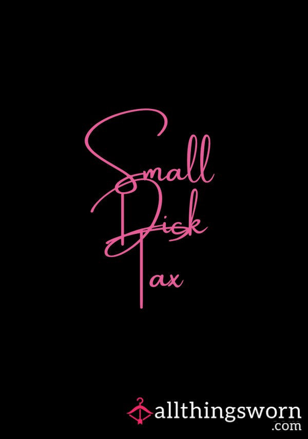 Small D*ck Tax